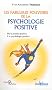 Les fabuleux pouvoirs de la psychologie positive : De la pens�e positive � la psychologie positive