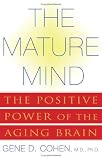 The Mature Mind: The Positive Power of the Aging Brain Gene D. Cohen