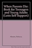 When Parents Die : Book for Teenagers and Young Adults