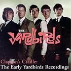 Clapton's Cradle: The Early Yardbirds Recordings by  Yardbirds 