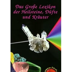 Das Grosse Lexikon der Heilsteine, D�fte und Kr�uter: Das gro�e Lexikon der Heilsteine, D�fte und Kr�uter