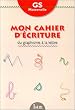 Cahier d'�criture, maternelle grande section. Du graphisme � la lettre