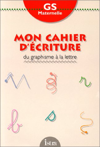 Cahier d'écriture, maternelle grande section. Du graphisme à la lettre