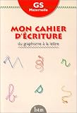 Cahier d'�criture, maternelle grande section. Du graphisme � la lettre