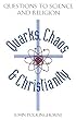 Quarks, Chaos & Christianity: Questions to Science and Religion