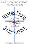 Quarks Chaos & Christianity: Questions to Science and Religion