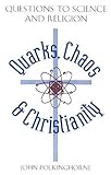 Quarks Chaos & Christianity: Questions to Science and Religion