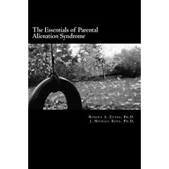 The Essentials of Parental Alienation Syndrome: It's Real, It's Here and It Hurts by Robert A. Evans Ph.D. and J. Michael Bone Ph.D.