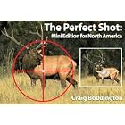 The Perfect Shot, North America: Shot Placement for North American Big Game by Craig Boddington