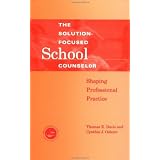 Solution-Focused School Counselor: Shaping Professional Practicevon "Thomas E. Davis"