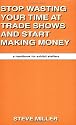 Stop Wasting Your Time at Trade Shows and Start Making Money