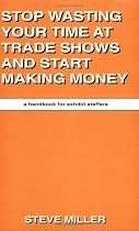 Stop Wasting Your Time at Trade Shows and Start Making Money
