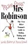 Move Over, Mrs.Robinson: How to Have Fun and be Super-sexy - The Mature Woman's Guide to Dating, Mating and Relating