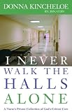 I Never Walk the Halls Alone: A Nurses Private Collection of Gods Critical Care