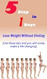 5 Step in 1 Days : Lose Weight Without Dieting (Use these tips and you will surely make a life changing)