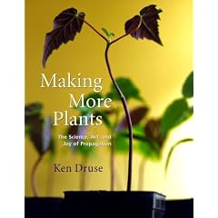 Making More Plants: The Science, Art and Joy of Propagation