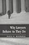 Why Lawyers Behave As They Do (New Perspectives on Law, Culture, and Society)