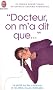 Docteur, on m'a dit que... : La v�rit� sur les croyances et les id�es re�ues m�dicales