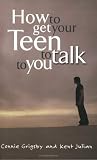 Cover of How To Get Your Teen To Talk