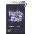 Reading the Vampire Slayer: The Complete, Unofficial Guide to 'Buffy' and 'Angel'