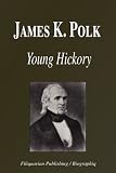 James K. Polk - Young Hickory (Biography)