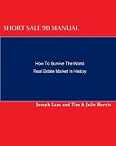 Short Sale 911 Manual: How To Survive The Worst Real Estate Market In History