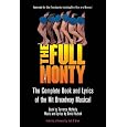 The Full Monty - The Complete Book and Lyrics of the Hit Broadway Musical