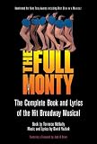 The Full Monty - The Complete Book and Lyrics of the Hit Broadway Musical