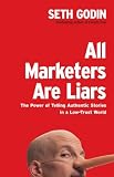 All Marketers are Liars: The Power of Telling Authentic Stories in a Low-Trust World