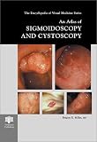 An Atlas of Sigmoidoscopy and Cystoscopy (The Encyclopedia of Visual Medicine Series)