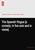 The Spanish Rogue [a comedy, in five acts and in verse].
