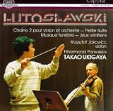 Witold Lutoslawski: Chaine 2 pour violon et orchestre; Petite Suite; Musique funèbre; Jeux vènitiens