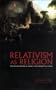 Relativism as Religion