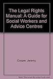 The legal rights manual : a guide for social workers and advice centres