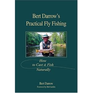 Bert Darrow's Practical Fly Fishing: How to Cast and Fish Naturally by Bert Darrow and Rod Walinchus