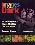 Images in the Dark: Encyclopedia of Gay and Lesbian Film and Video
