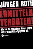 Ermitteln verboten!: Warum die Polizei den Kampf gegen die Kriminalit�t aufgegeben hat