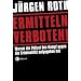 Ermitteln verboten!: Warum die Polizei den Kampf gegen die Kriminalit�t aufgegeben hat