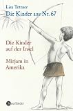 Die Kinder aus Nr - 67, Band 3: Die Kinder auf der Insel / Mirjam in Amerika: BD 3 - Lisa Tetzner