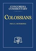 Colossians: A Theological Exposition of Sacred Scripture (Concordia Commentary)