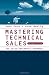 Mastering Technical Sales: The Sales Engineer's Handbook (Artech House Technology Management Library)