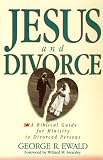 Jesus and Divorce
 A Biblical Guide for Ministry to Divorced Persons,
George R. Ewald