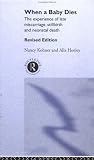 When a Baby Dies: The Experience of Late Miscarriage, Stillbirth and Neonatal Death