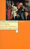 Produkt-Bild: Der K&auml;se und die W&uuml;rmer: Die Welt eines M&uuml;llers um 1600