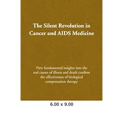 The Silent Revolution in Cancer and AIDS Medicine: New Fundamental Insights into the Real Causes of Illness and Death Confirm the Effectiveness of Biological Compensation Therapy