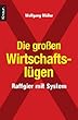 Die gro�en Wirtschaftsl�gen: Raffgier mit System