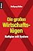 Die großen Wirtschaftslügen: Raffgier mit System