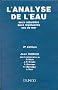 L'analyse de l'eau: Eaux naturelles, eaux r�siduaires, eau de mer : chimie, physico-chimie, microbiologie, biologie, interpr�tation des r�sultats