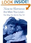 How to Romance the Man You Love--The Way He Wants You To!