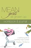 Mean Girls All Grown Up Workbook & Journal: A Spiritual Guide to Surviving Mean Women